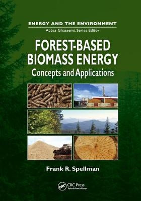 Forest-Based Biomass Energy: Concepts and Applications by Spellman, Frank