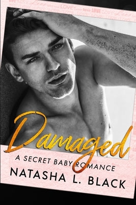 Damaged: A Secret Baby Romance by Black, Natasha L.