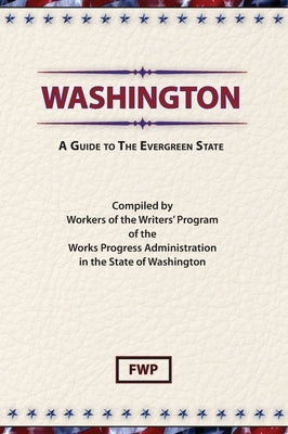 Washington: A Guide To The Evergreen State by Federal Writers' Project (Fwp)