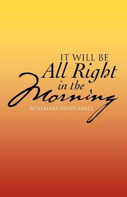 It Will Be All Right in the Morning by Pavey-Snell, Rosemary