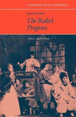 Igor Stravinsky, the Rake's Progress by Griffiths, Paul