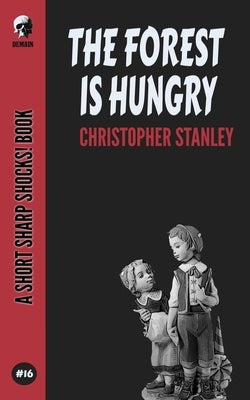 The Forest Is Hungry by Stanley, Christopher