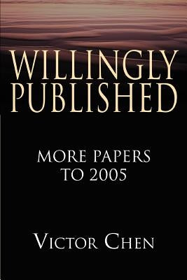 Willingly Published: More Papers to 2005 by Chen, Victor