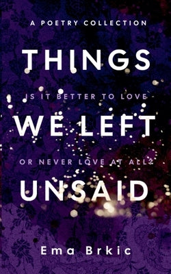 Things We Left Unsaid by Brkic, Ema