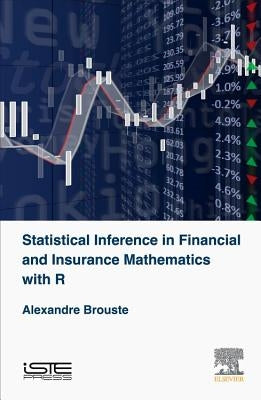 Statistical Inference in Financial and Insurance Mathematics with R by Brouste, Alexandre