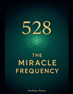 528 The Miracle Frequency by Parry, Andrew