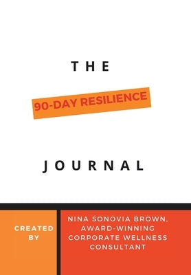 The 90 Day Resilience Journal by Brown, Nina Sonovia