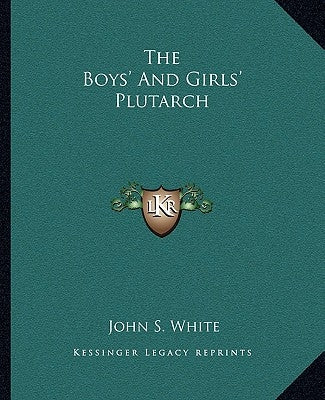 The Boys' And Girls' Plutarch by White, John S.