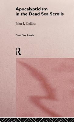 Apocalypticism in the Dead Sea Scrolls by Collins, John J.