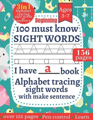 100 Must Know Sight words: First Learning For Kids Alphabet tracing, Sight words for kindergarten and preschool Kids Toddlers Ages 3-7 ( My Workb by Ahmed, Tofayel