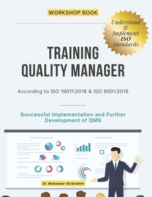 Training Quality Manager: Successful Implementation and Further Development of QMS by Ibrahim, Mohamed-Ali