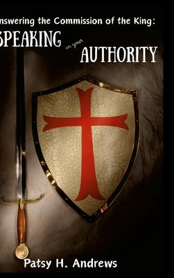 Answering the Commission of the King: Speaking in Your Authority by Andrews, Patsy