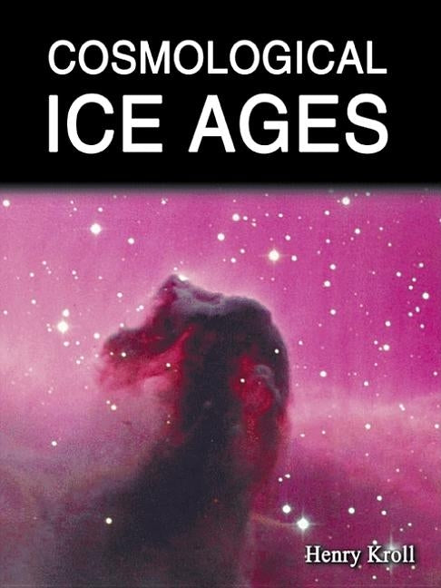Cosmological Ice Ages by Kroll, Henry