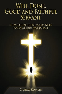 Well Done Good and Faithful Servant by Kenneth, Charles