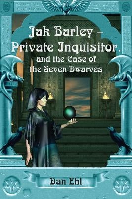 Jak Barley-Private Inquisitor: and the Case of the Seven Dwarves by Ehl, Dan