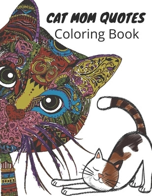 Cat Mom Quotes Coloring Book: cat coloring book for adults: Cat Coloring Book For Mom Gift by Publisher, Af Book