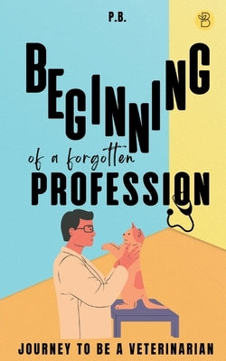 Beginning of a Forgotten Profession by P, B.