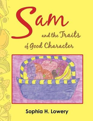 Sam and the Traits of Good Character by Lowery, Sophia H.