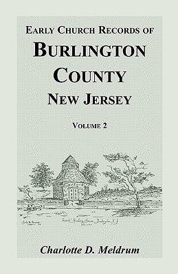 Early Church Records of Burlington County, New Jersey. Volume 2 by Meldrum, Charlotte