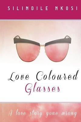 love coloured glasses by Nkosi, Silindile