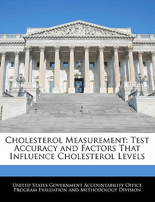 Cholesterol Measurement: Test Accuracy and Factors That Influence Cholesterol Levels by United States Government Accountability
