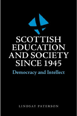 Scottish Education and Society Since 1945: Democracy and Intellect by Paterson, Lindsay