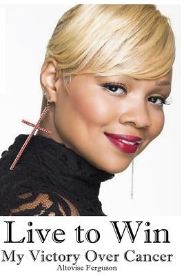 Live to Win: My Victory Over Cancer by Jarrett, Quintin