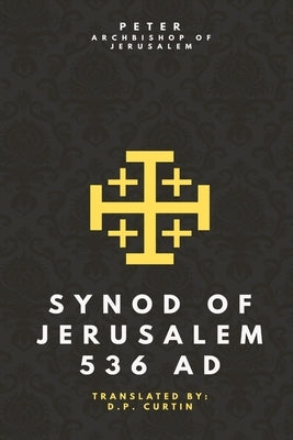 Synod of Jerusalem: 536 AD by Peter of Jerusalem