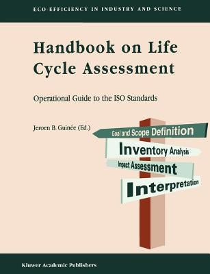 Handbook on Life Cycle Assessment: Operational Guide to the ISO Standards by Guin馥, Jeroen B.