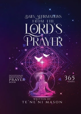 Daily affirmations from The Lord's prayer: Devotional prayer book 365 days by Mason, Teneni