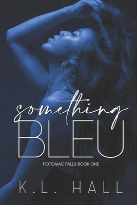 Something Bleu: Potomac Falls Book One by Hall, K. L.