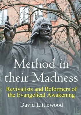 Method in their Madness: Revivalists and Reformers of the Evangelical Awakening by Littlewood, David