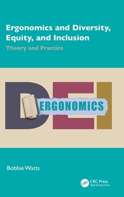 Ergonomics and Diversity, Equity, and Inclusion: Theory and Practice by Watts, Bobbie