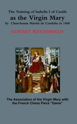 The Training of Isabella I of Castile as the Virgin Mary by Churchman Martin de Cordoba in 1468 by Westerveld, Govert