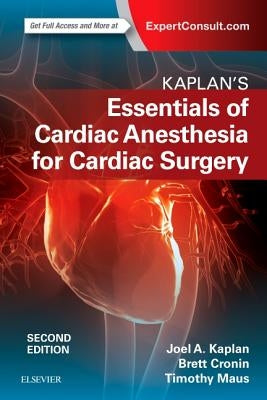 Kaplan's Essentials of Cardiac Anesthesia by Kaplan, Joel A.