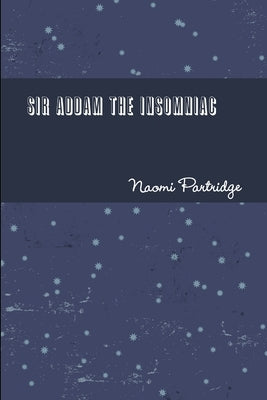 Sir Addam the Insomniac by Partridge, Naomi