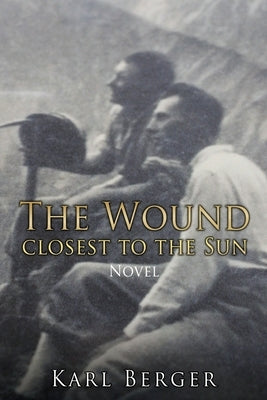 The Wound closest to the Sun Novel by Berger, Karl