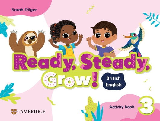 Ready, Steady, Grow! Level 3 Activity Book British English by Dilger, Sarah
