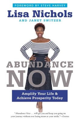 Abundance Now: Amplify Your Life & Achieve Prosperity Today by Nichols, Lisa