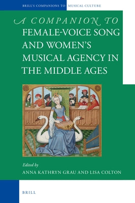Female-Voice Song and Women's Musical Agency in the Middle Ages by Grau, Anna Kathryn