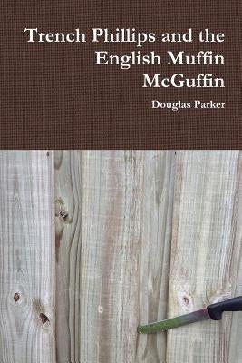 Trench Phillips and the English Muffin McGuffin by Parker, Douglas
