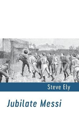 Jubilate Messi by Ely, Steve