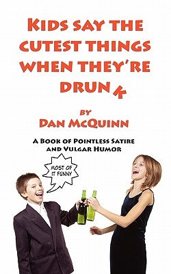 Kids Say The Cutest Things When They're Drunk by McQuinn, Dan