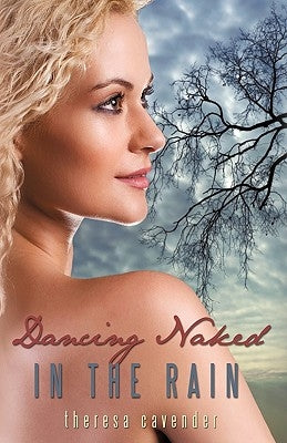 Dancing Naked in the Rain by Theresa Cavender, Cavender