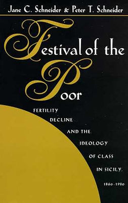 Festival of the Poor: Fertility Decline and the Ideology of Class by Schneider, Jane C.