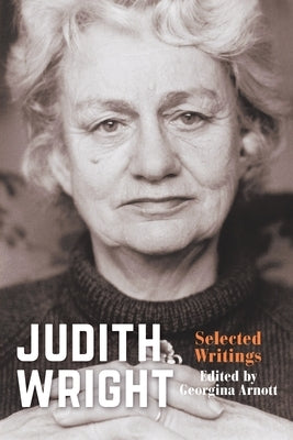 Judith Wright: Selected Writings by Arnott, Georgina
