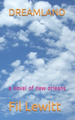 Dreamland: a novel of new orleans by Lewitt, Fil