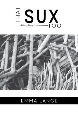 That Sux Too: A Diary of Poetry by Lange, Emma