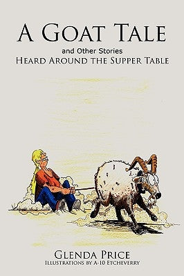 A Goat Tale and Other Stories Heard Around the Supper Table by Price, Glenda