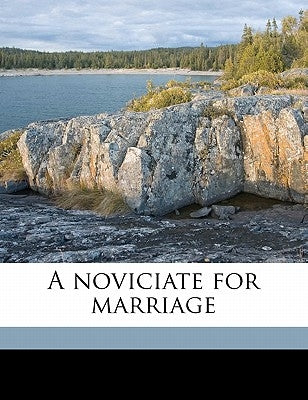 A Noviciate for Marriage by Ellis, Edith Mary Oldham 1861-1916